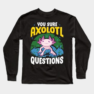 Funny You Sure Axolotl Questions Walking Fish Pun Long Sleeve T-Shirt